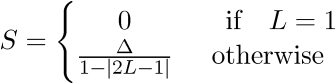 $\displaystyle{S}={\left\lbrace\begin{matrix}{0}&{\quad\text{if}\quad}{L}={1}\\\frac{\Delta}{{{1}-{\left|{2}{L}-{1}\right|}}}&\text{otherwise}\end{matrix}\right.}$