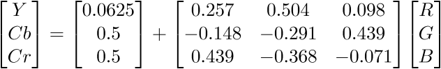 $\displaystyle{\left[\begin{matrix}{Y}\\{C}{b}\\{C}{r}\end{matrix}\right]}={\left[\begin{matrix}{0.0625}\\{0.5}\\{0.5}\end{matrix}\right]}+{\left[\begin{matrix}{0.257}&{0.504}&{0.098}\\-{0.148}&-{0.291}&{0.439}\\{0.439}&-{0.368}&-{0.071}\end{matrix}\right]}{\left[\begin{matrix}{R}\\{G}\\{B}\end{matrix}\right]}$